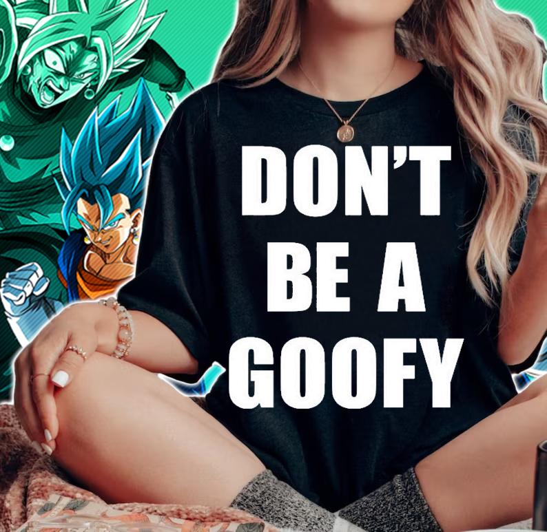 DonT Be A Goofy T-Shirt woman shirt