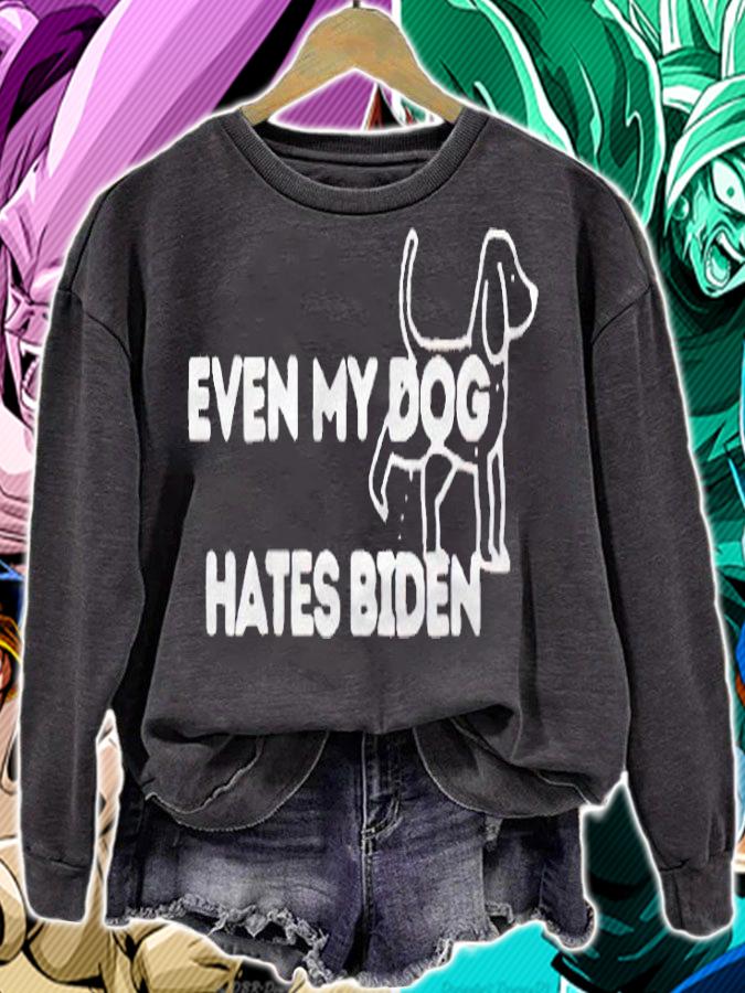 Even my dog hates Biden T-shirt sweatshirt
