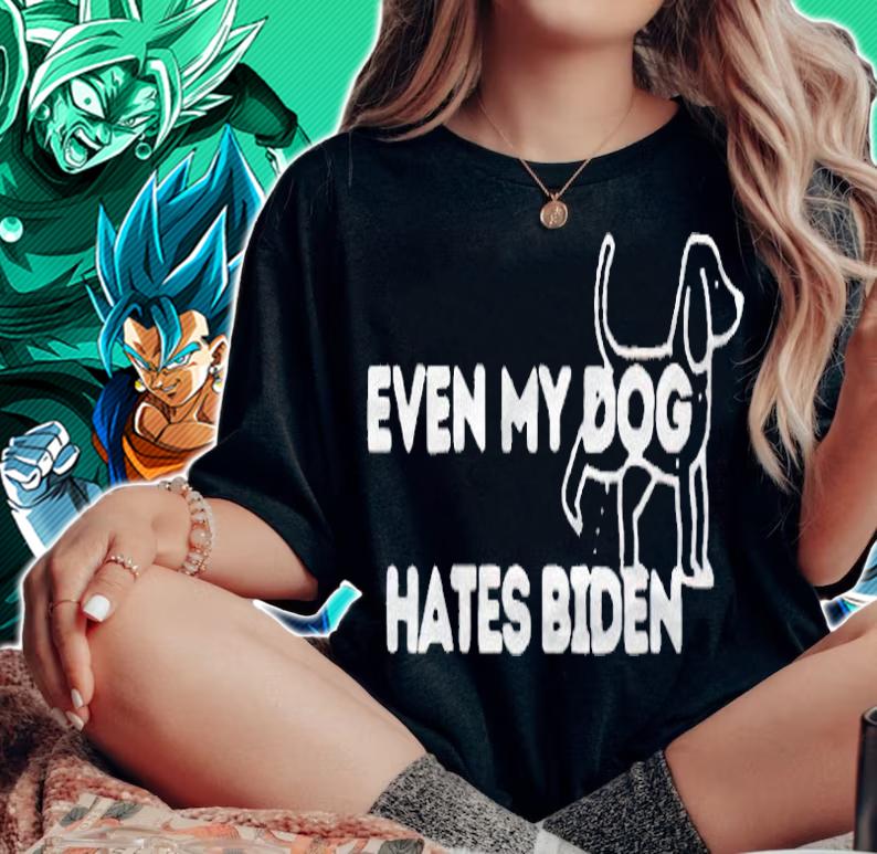 Even my dog hates Biden T-shirt woman shirt
