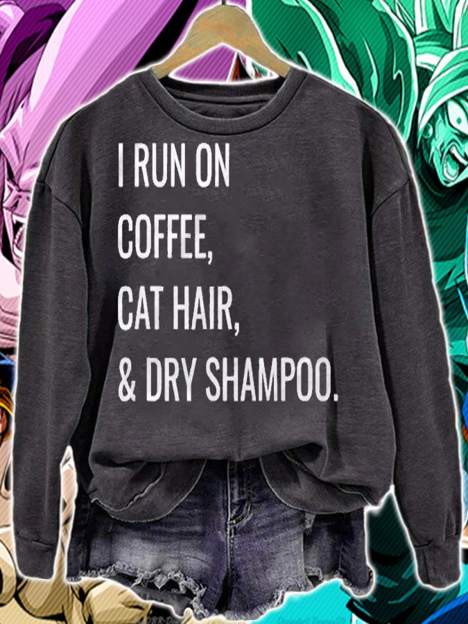 Funny I Run On Coffee Cat Hair And Dry Shampoo Shirt sweatshirt