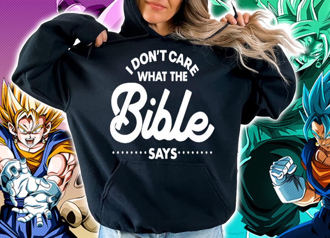 I Dont Care What The Bible Says T-Shirt hoodie