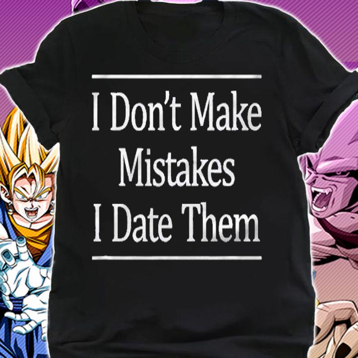 I Dont Make Mistakes I Date Them Shirt shirt