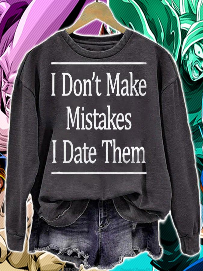 I Dont Make Mistakes I Date Them Shirt sweatshirt