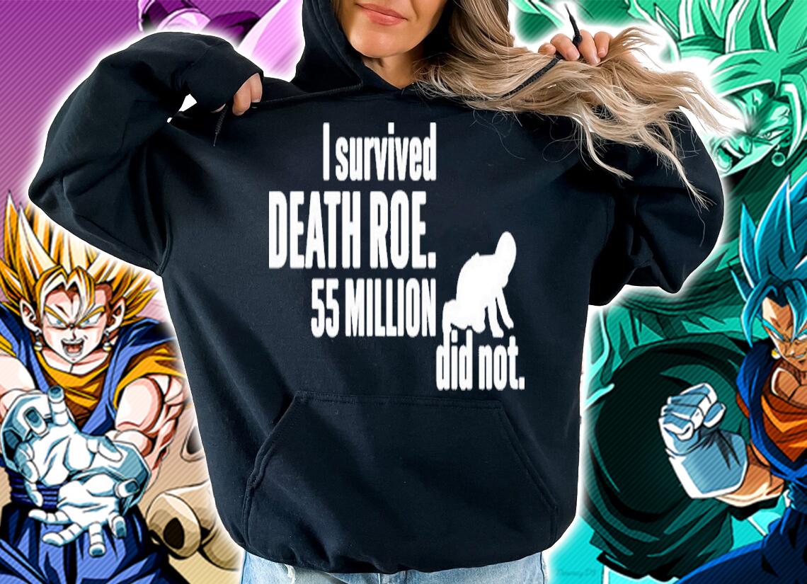 I Survived Death Roe 55 Million Did Not Taking Back Shirt hoodie