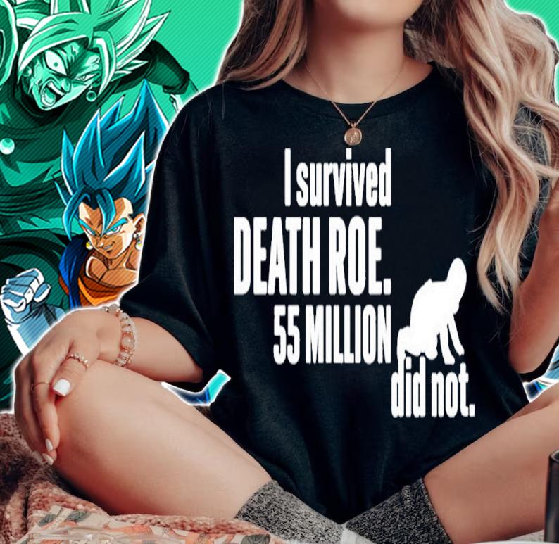 I Survived Death Roe 55 Million Did Not Taking Back Shirt woman shirt