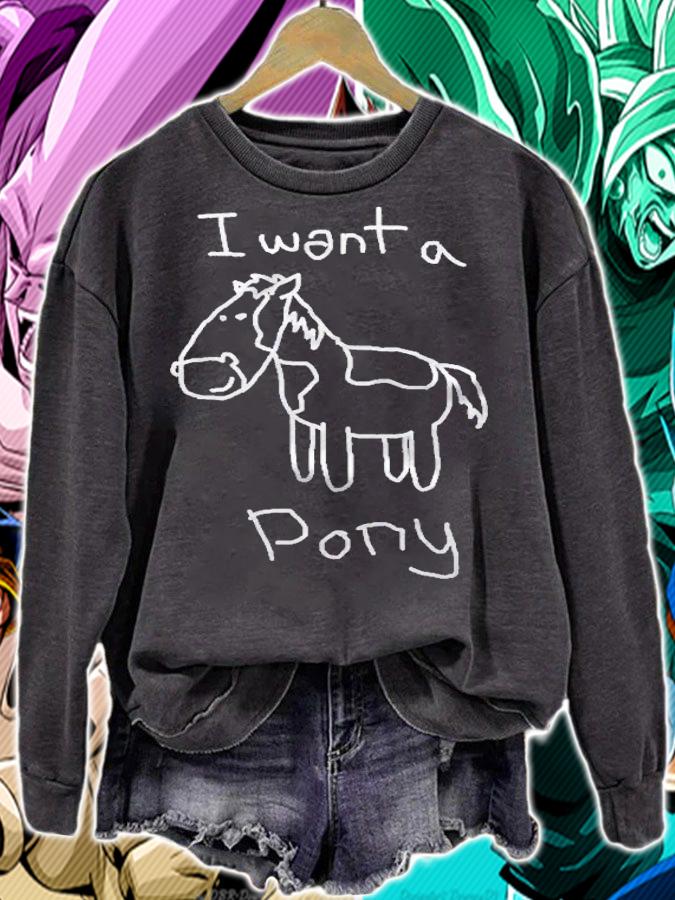 I Want A Pony Funny Kid Drawing Picture Horse Shirt sweatshirt