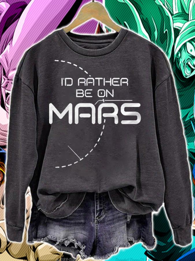 Id Rather Be On Mars Exploration Colonize Space Red Planet Shirt sweatshirt