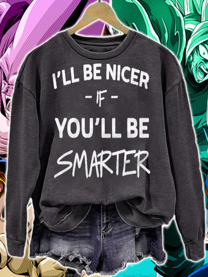 Ill Be Nicer If You Will Be Smarter Shirt sweatshirt