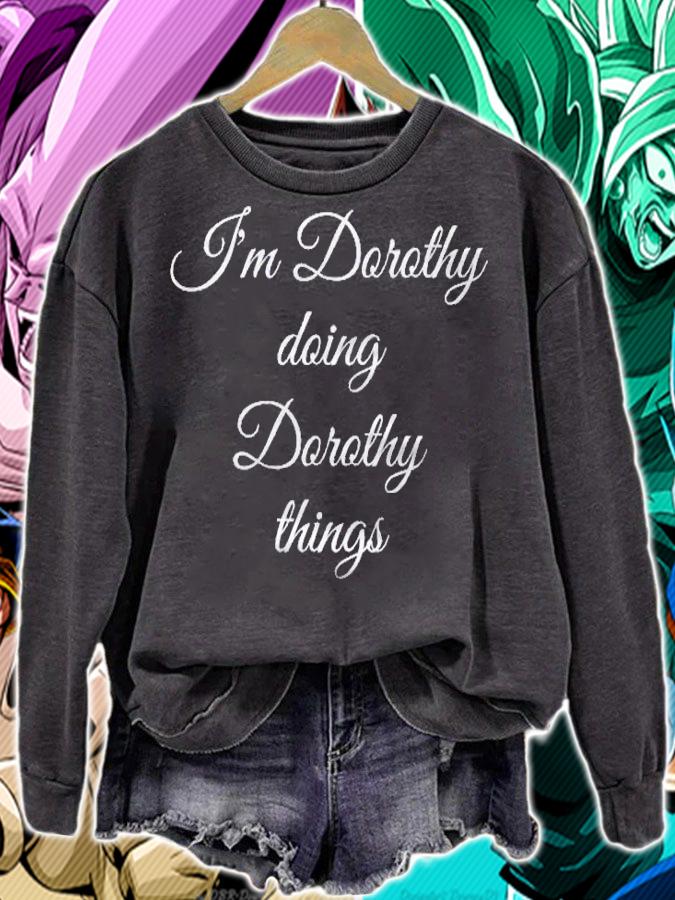 Im Dorothy Doing Dorothy Things Funny Birthday Gift Idea shirt sweatshirt