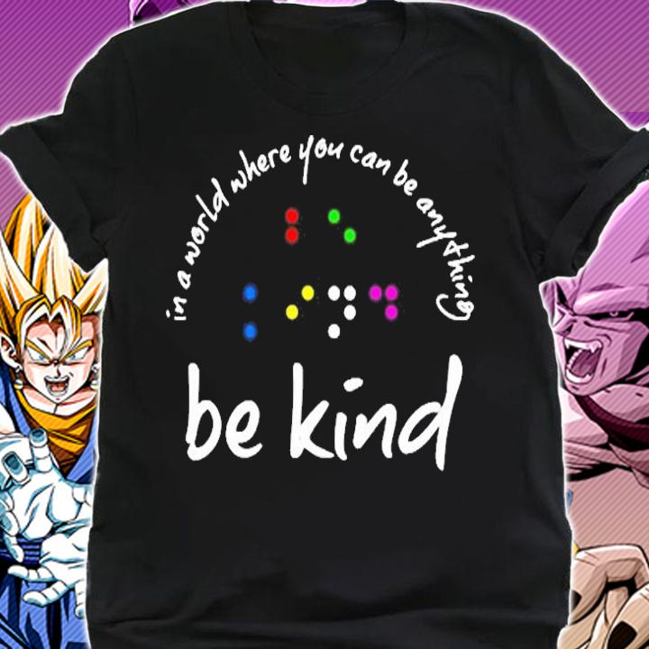 In A World Where You Can Be Anything Be Kind In Braille T-Shirt shirt