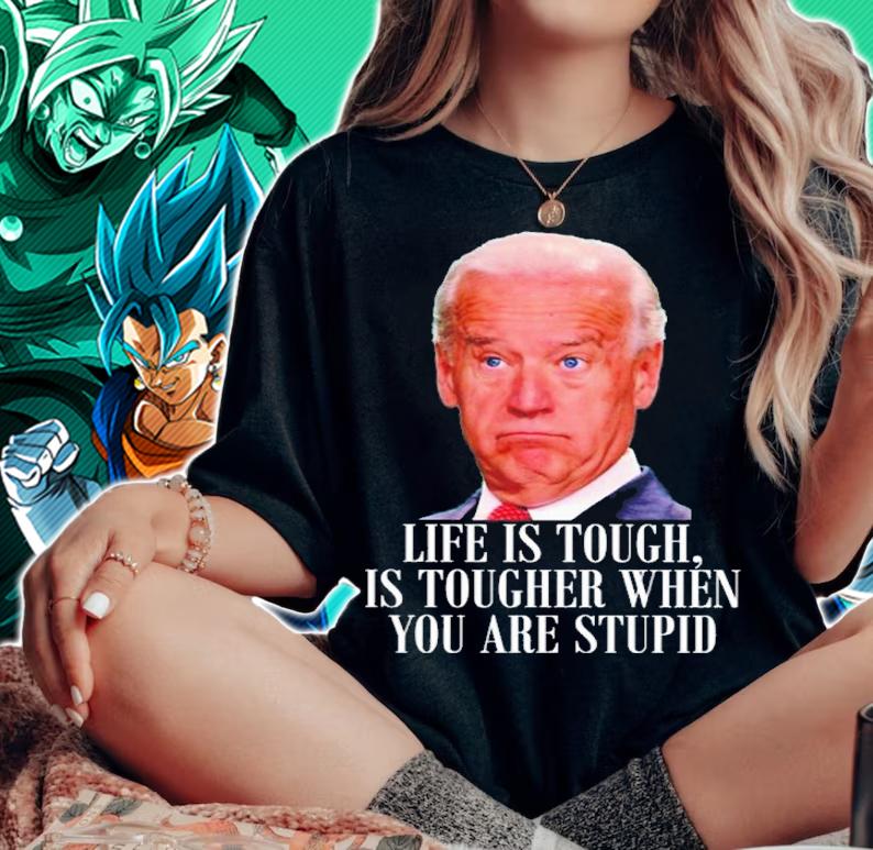 Joe Biden Life Is Tough Is Tougher When You Are Stupid Shirt woman shirt