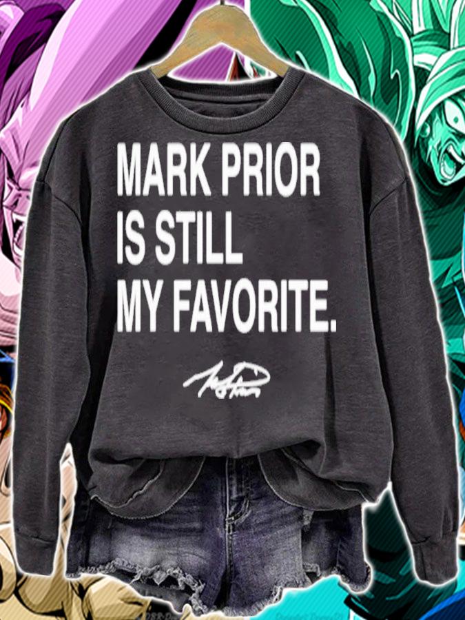 Mark Prior Is Still My Favorite Shirt sweatshirt