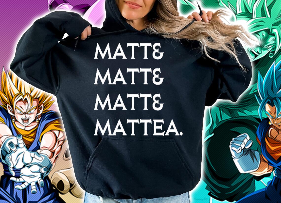 Matt And Matt And Matt And Mattea T-Shirt hoodie