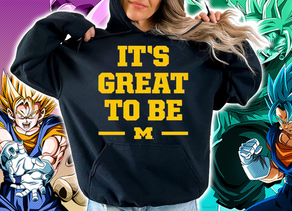 Michigan It's Great To Be Shirt hoodie