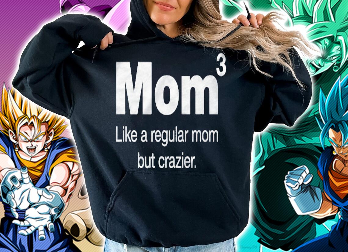 Mom Of Three Kids  Mom But Crazier  Mom To The 3Rd Power t-shirt hoodie