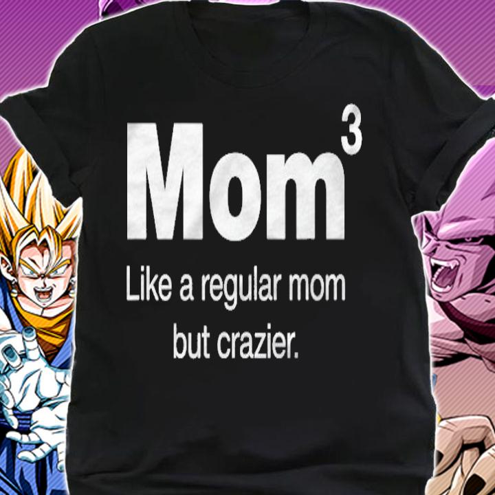 Mom Of Three Kids  Mom But Crazier  Mom To The 3Rd Power t-shirt shirt