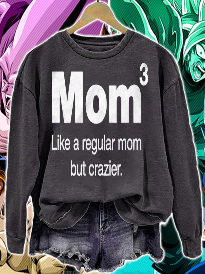 Mom Of Three Kids  Mom But Crazier  Mom To The 3Rd Power t-shirt sweatshirt