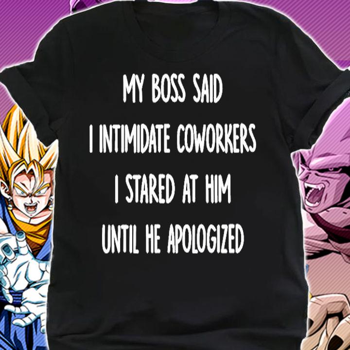 My Boss Said I Intimidate Coworkers I Stared At Him Until He Apologized T-Shirt shirt