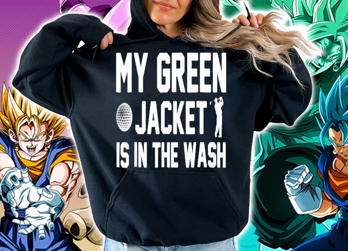 My Green Jacket Is In The Wash T-Shirt hoodie