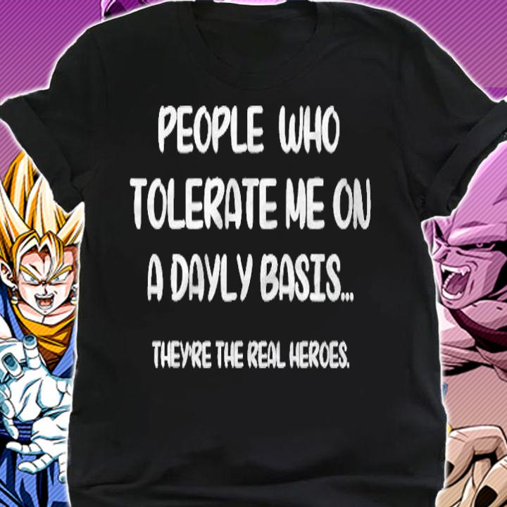People Who Tolerate Me On A Daily Basis Theyre The Real Shirt shirt