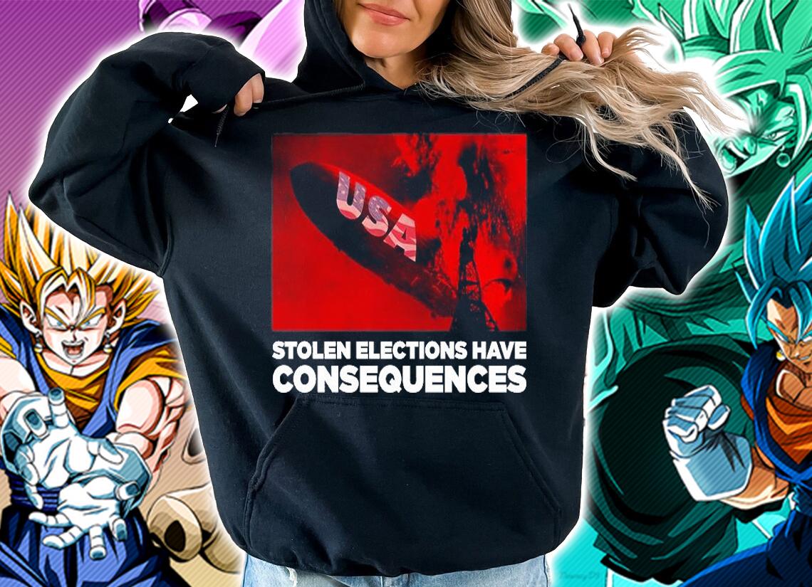 Stolen Elections Have Consequences USA T-Shirt hoodie