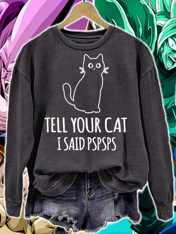 Tell Your Cat I Said Pspsps T-Shirt sweatshirt