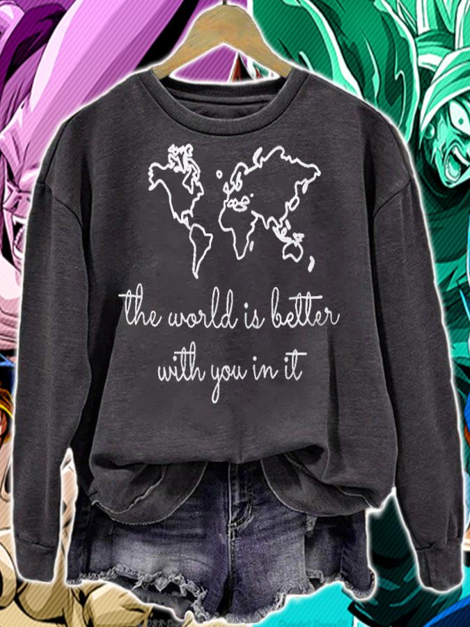 The world is better with you in it T-shirt sweatshirt