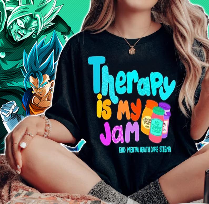 Therapy Is My Jam End Mental Health Care Stigma Shirt woman shirt