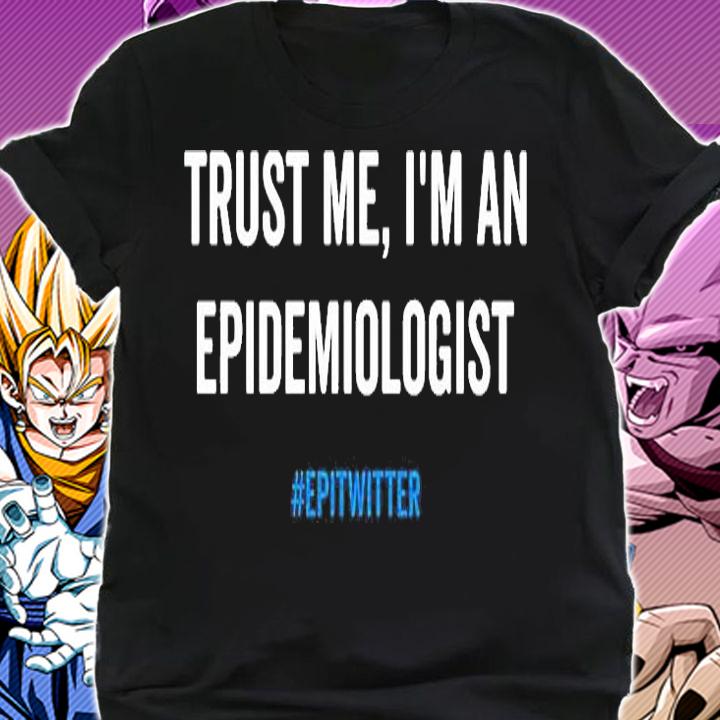 Trust Me Im An Epidemiologist Epitwitter T-Shirt shirt