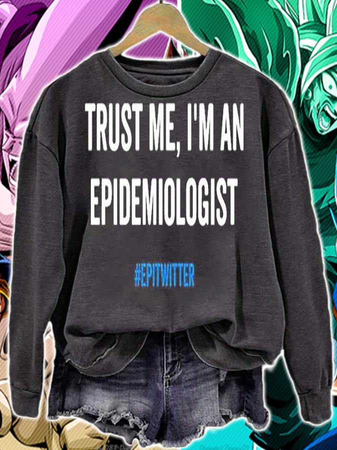 Trust Me Im An Epidemiologist Epitwitter T-Shirt sweatshirt