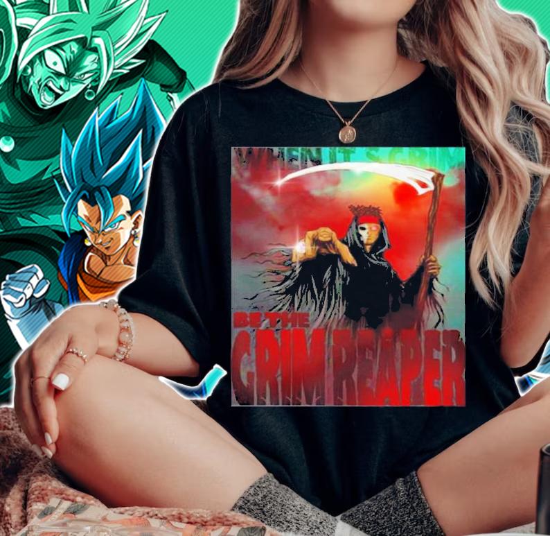 When Its Grim Be The Grim Reaper Shirt woman shirt