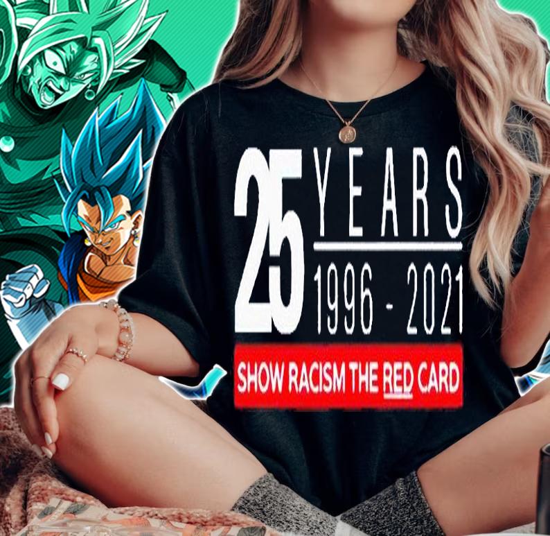 25 years 1996-2021 show racism the red card t-shirt woman shirt