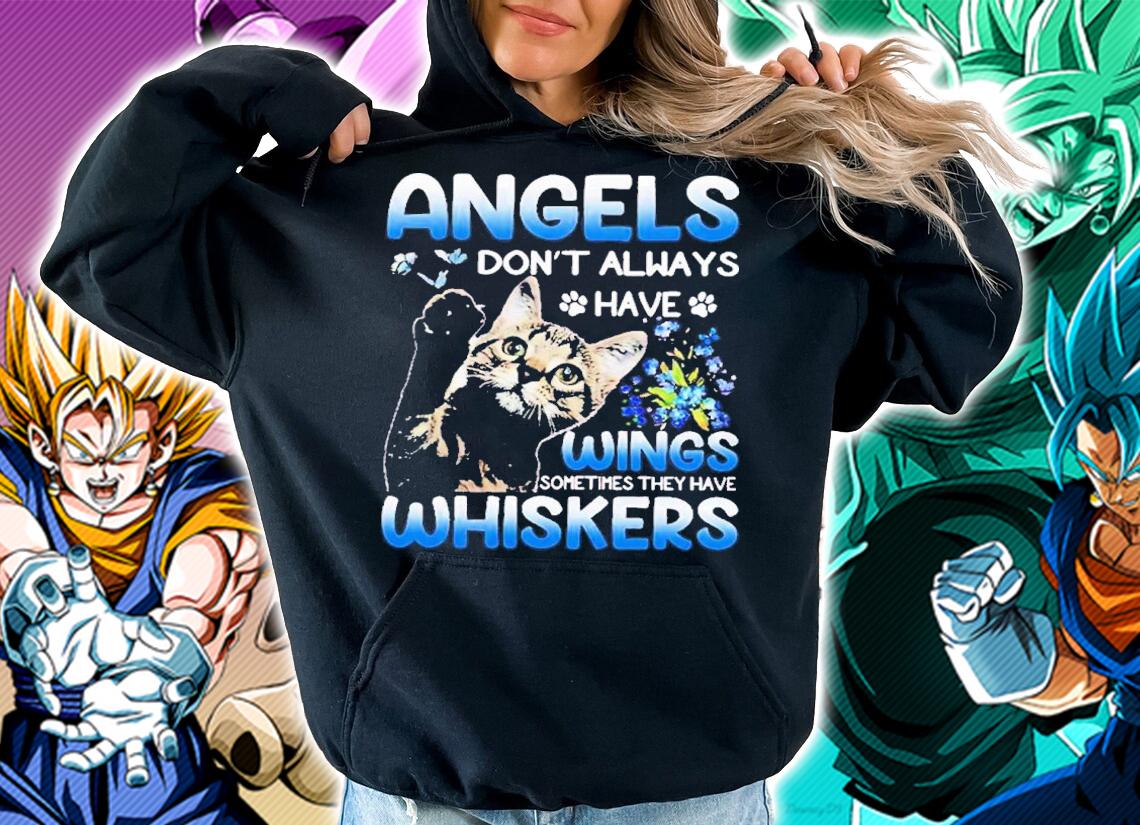 Cat angels don't always have wings sometimes they have whiskers shirt hoodie