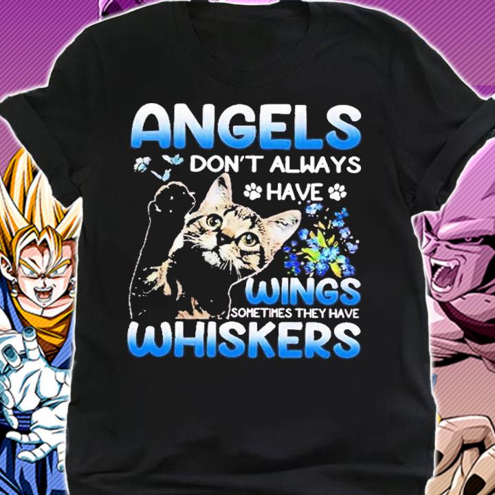 Cat angels don't always have wings sometimes they have whiskers shirt shirt