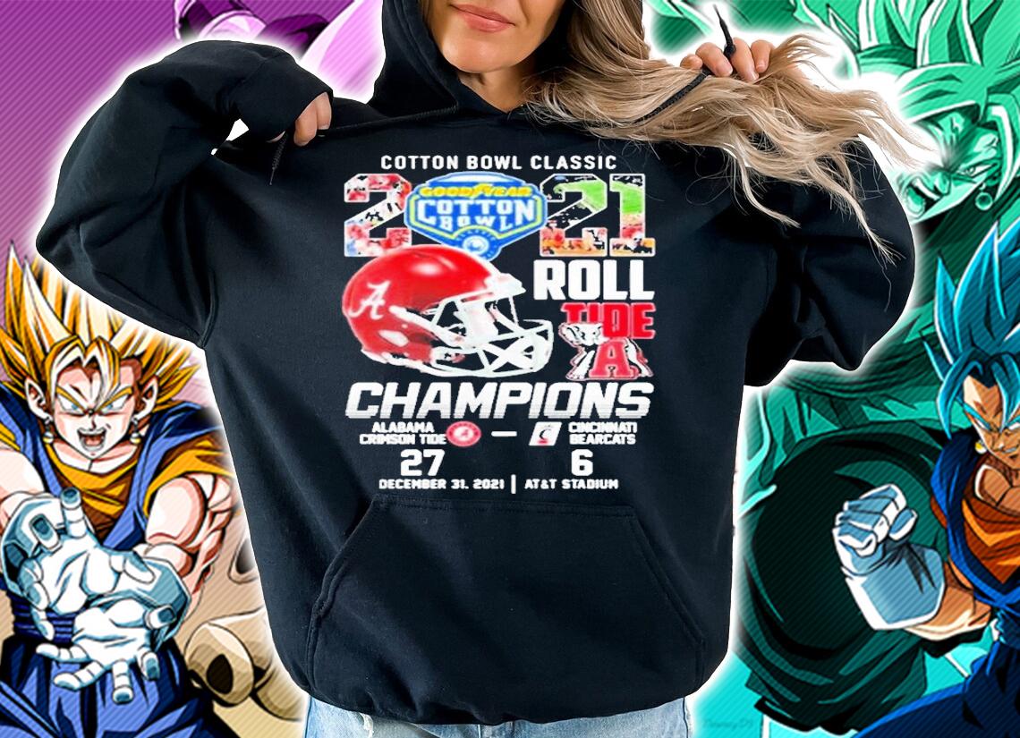 Cotton Bowl Classic 2021 Roll Tide Champions Alabama Crimson Tide 27 6 Cincinnati Bearcats Shirt hoodie
