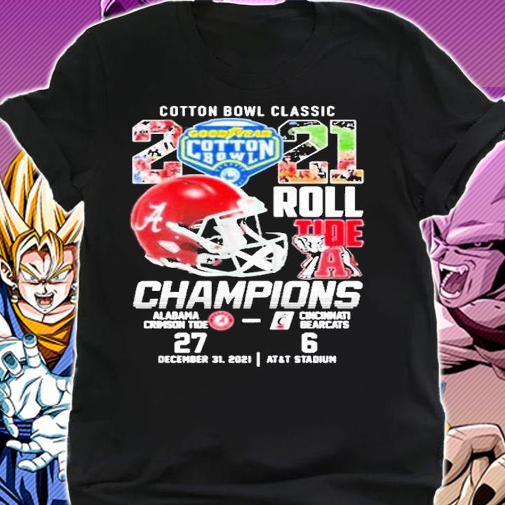 Cotton Bowl Classic 2021 Roll Tide Champions Alabama Crimson Tide 27 6 Cincinnati Bearcats Shirt shirt