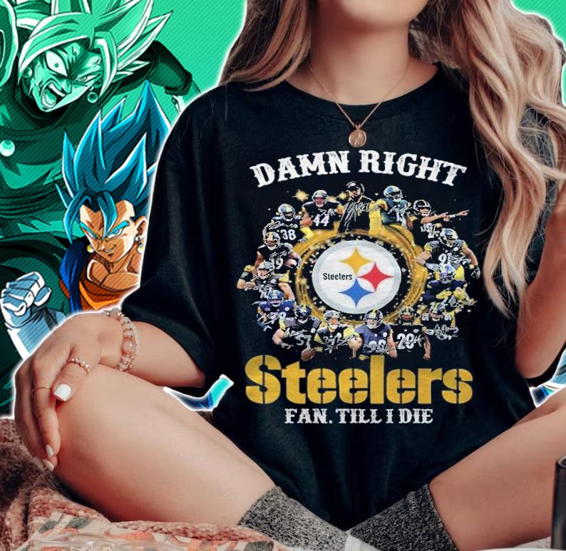 Damn right Pittsburgh Steelers fan till I die signatures shirt woman shirt