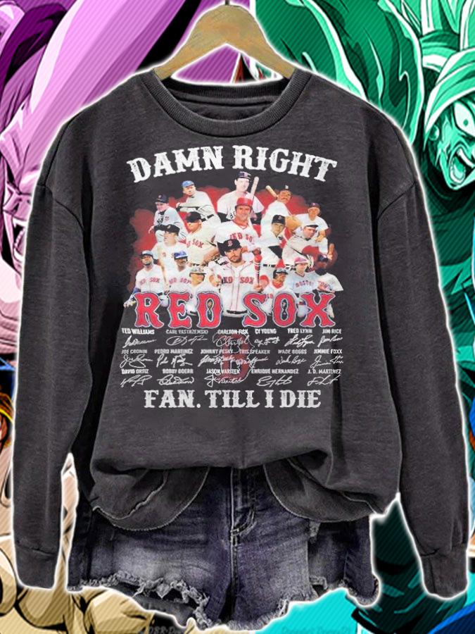 Damn right Red Sox signatures fan till I die shirt sweatshirt