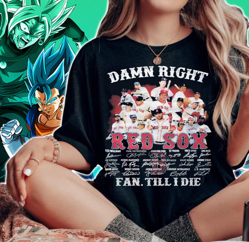 Damn right Red Sox signatures fan till I die shirt woman shirt
