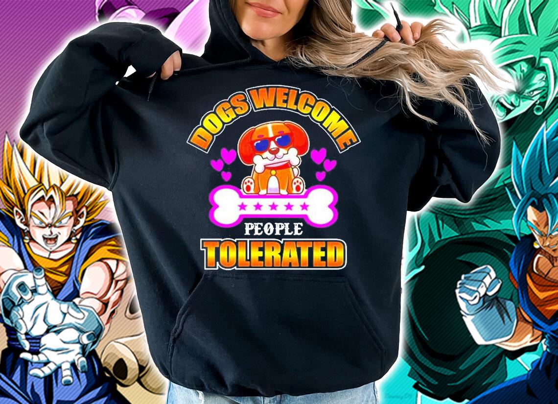 Dogs Welcome People Tolerated For Dog Lovers T-Shirt hoodie