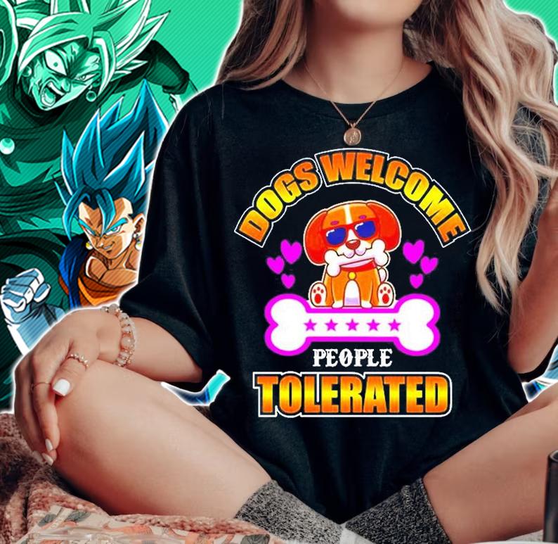 Dogs Welcome People Tolerated For Dog Lovers T-Shirt woman shirt