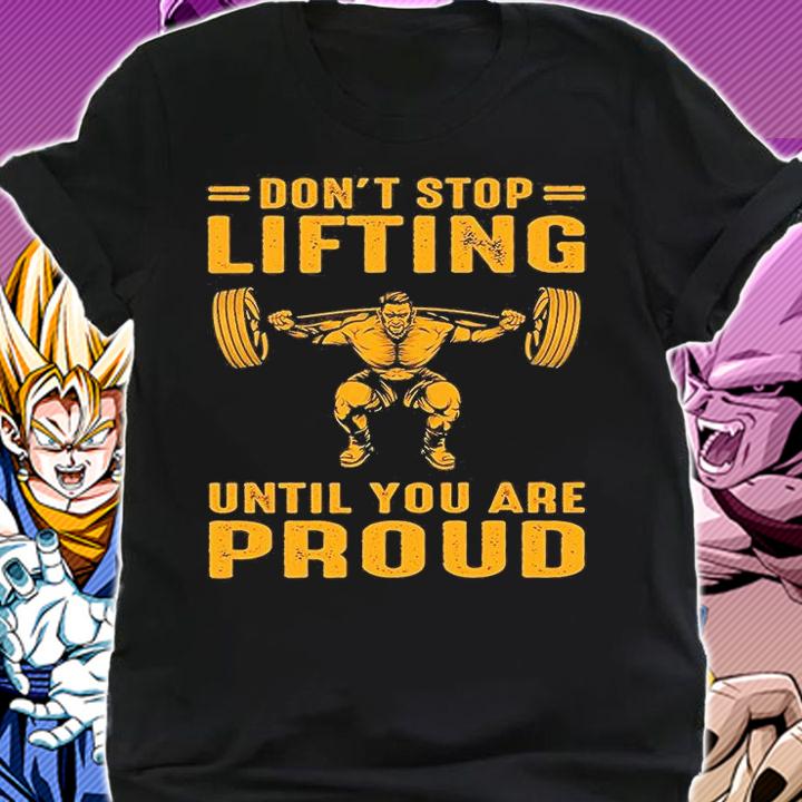 Don't Stop Liffting Until You Are Proud T-Shirt shirt