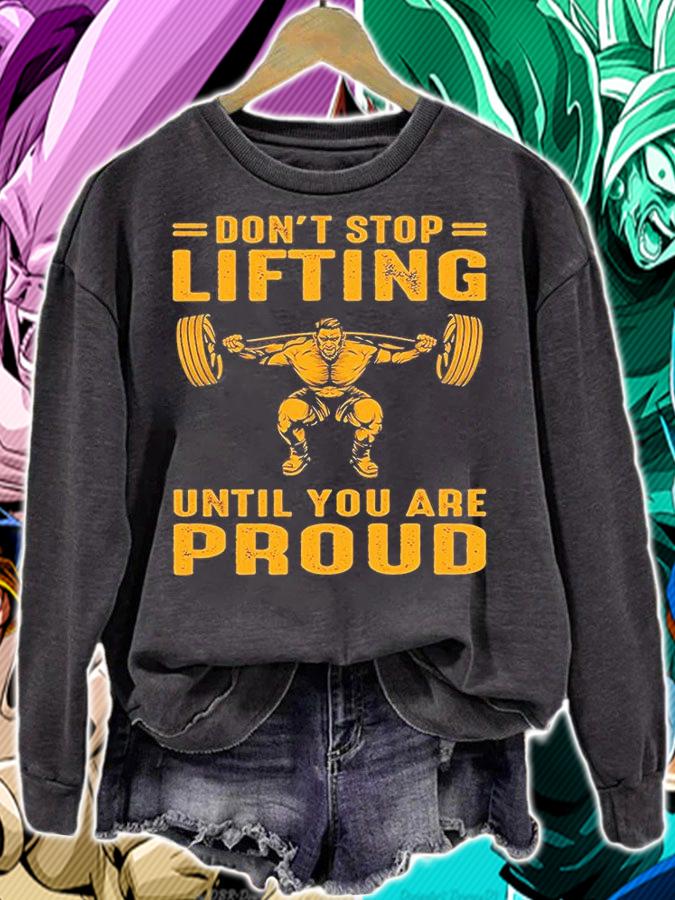 Don't Stop Liffting Until You Are Proud T-Shirt sweatshirt