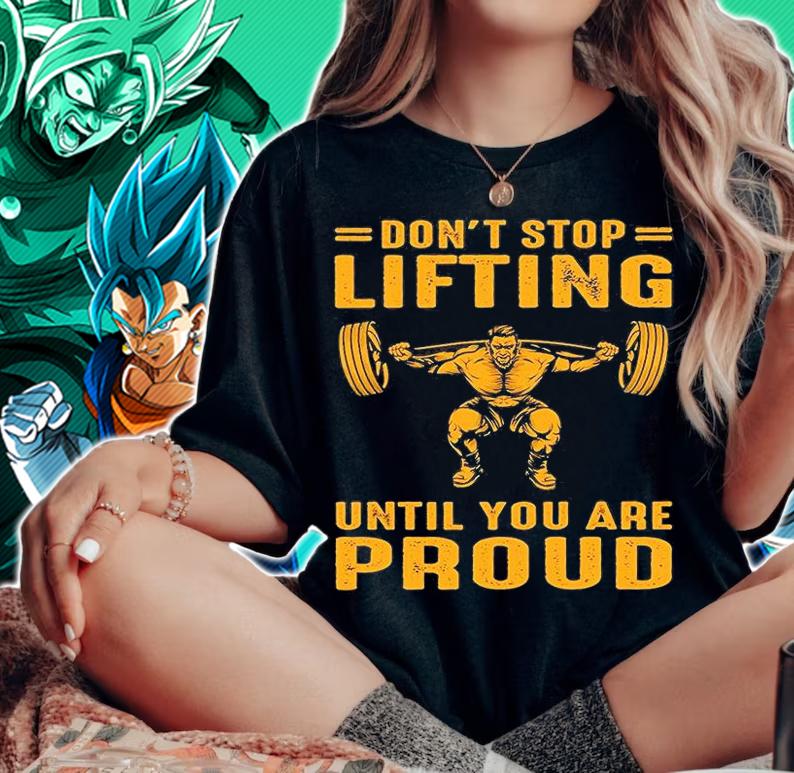Don't Stop Liffting Until You Are Proud T-Shirt woman shirt