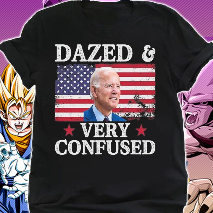 Funny Anti Biden Shirt Dazed And Very Confused Shirt Funny Saying T-Shirt shirt
