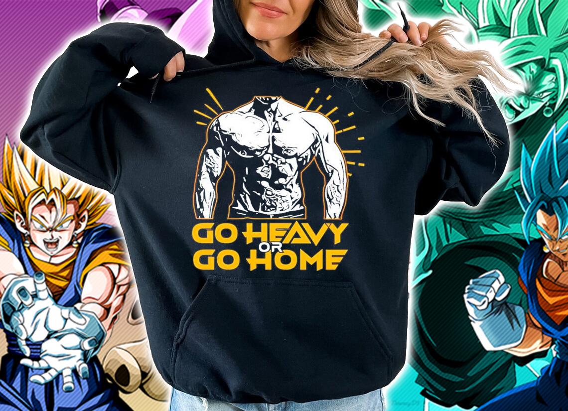 Gym Go Heavy Or Go Home Shirt hoodie