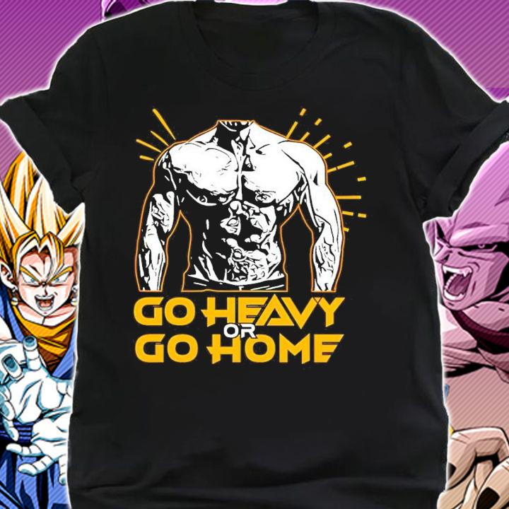 Gym Go Heavy Or Go Home Shirt shirt