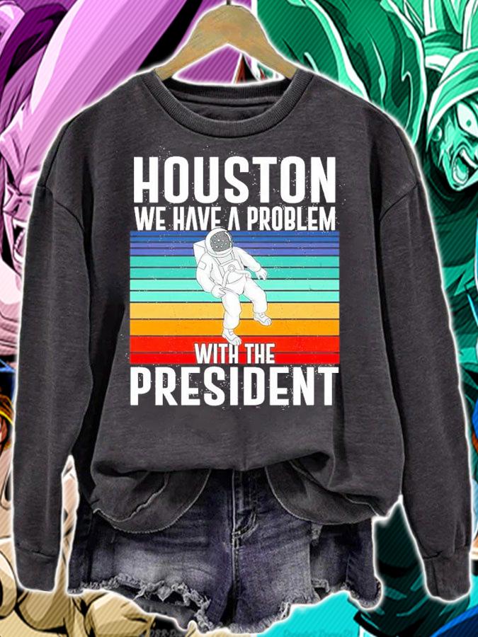 Houston We Have A Problem With The President Vintage Shirt sweatshirt