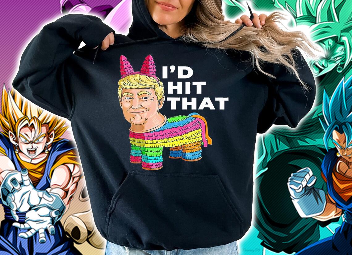 I'd Hit That Pinata Cinco De Mayo Outfit Donald Trump T-Shirt hoodie