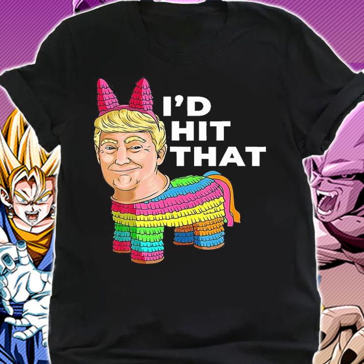 I'd Hit That Pinata Cinco De Mayo Outfit Donald Trump T-Shirt shirt